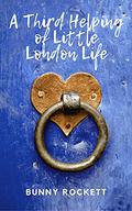 A Third Helping of Little London Life by Bunny Rockett