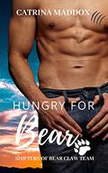 Hungry for Bear (A Bearclaw Team Shifter Novel #2) by Catrina Maddox