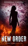 The New Order (Behind the Wall #2) by Roxanna C. Revell