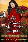 The Pastor's Mail-Order Surprise (Birch River Brides #1) by Amelia Rose