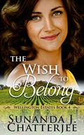 The Wish to Belong (Wellington Estates #4) by Sunanda J. Chatterjee
