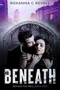 The Beneath  . (Behind the Wall #1) by Roxanna C. Revell