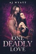 One Deadly Love (Rayne Taylor Reverse Harem #4) by A.J. Wyatt