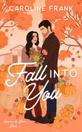 Fall Into You (Seasons of Love #1) by Caroline Frank