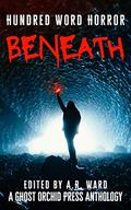 Beneath: Hundred Word Horror by A.R. Ward