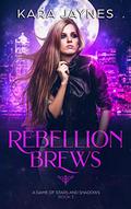 Rebellion Brews (A Game of Stars and Shadows #3) by Kara Jaynes