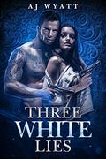 Three White Lies (Rayne Taylor Reverse Harem #2) by A.J. Wyatt