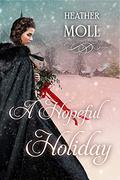 A Hopeful Holiday: A Pride and Prejudice Novella by Heather Moll