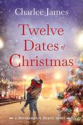 Twelve Dates of Christmas (Northampton Hearts #1) by Charlee James