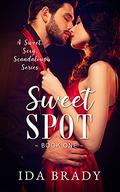 Sweet Spot: A Sweet, Sexy, Scandalous Series by Ida Brady