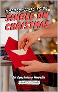 Single On Christmas: An Epistolary Novella by Marco Donati