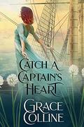 Catch A Captain's Heart by Grace Colline