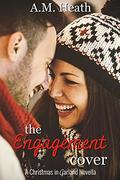 The Engagement Cover (Christmas in Garland Collection #2) by A.M. Heath