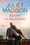 Above the Mistletoe by Juliet Madison