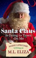 Santa Claus Is Going To Town On Me by M.L Eliza