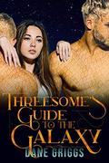 Threesome's Guide to the Galaxy (Saving Ceraste #3) by Dane Griggs