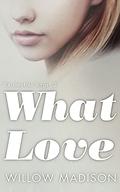What Love (Existential Angst #2) by Willow Madison
