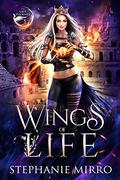 Wings of Life (The Last Phoenix #5) by Stephanie Mirro