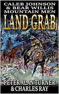 Caleb Johnson And Bear Willis: Mountain Men: Land Grab: A Western Adventure (A Mountain Life Western Adventure #15) by Peter Alan Turner
