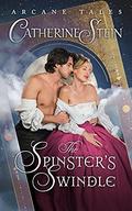 The Spinster's Swindle (Arcane Tales #2) by Catherine Stein