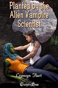 Planted by the Alien Vampire Scientist (Alien Vampires #3) by Crymsyn Hart