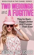 Two Weddings and a Fugitive (Chanel #4) by Donna Joy Usher