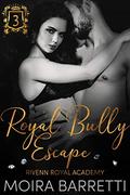 Royal Bully Escape (Rivenn Royal Academy #3) by Moira Barretti