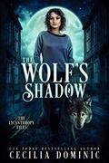 The Wolf's Shadow (The Lycanthropy Files #1) by Cecilia Dominic