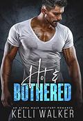 Hot & Bothered :  An Alpha Male Military Romance (Small Town Heat Series #1) by Kelli Walker