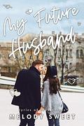 My Future Husband: An Opposites Attract Sweet Romance Novel (Lyrics of Love #5) by Melody Sweet