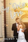 My Only Love: A Second Chance Sweet Romance Novel (Lyrics of Love #7) by Melody Sweet