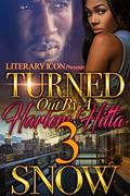 Turned Out By A Harlem Hitta 3 by Snow