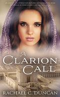 A Clarion Call (The Crowning Crescendo #2) by Rachael C. Duncan