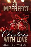 An Imperfect Christmas With Love (The Imperfections #6) by Shaniel Watson