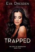 Trapped (The Cost of Desperation #2) by Eva Dresden