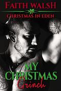 My Christmas Grinch (Christmas in Eden #2) by Faith Walsh