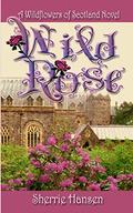 Wild Rose: Wildflowers of Scotland, Book 1 (Wildflowers of Scotland #2) by Sherrie Hansen
