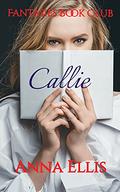 Callie (Fantasies Book Club #3) by Anna Ellis