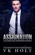 Assignation: A Billionaire Boss Contemporary Romance (The Manhattan Stories #1) by V.K. Holt