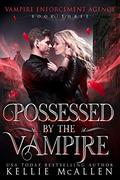 Possessed by the Vampire (Vampire Enforcement Agency #3) by Kellie McAllen