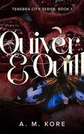 Quiver & Quill (Tenebra City #1) by A.M. Kore