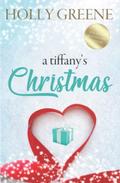 A Tiffany's Christmas : Heartwarming holiday romance for 2021 by Holly Greene