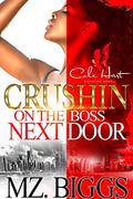 Crushin’ On The Boss Next Door: An Urban Romance by Mz. Biggs