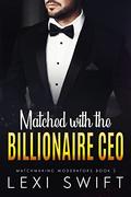 Matched with the Billionaire CEO  (Matchmaking Moderators Book 2): A Younger Curvy Girl Older Man Small Town Billionaire Romance  (Matchmaking Morerators) by Lexi Swift