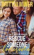 Rescue Someone Lonesome: A Sweet Western Romance (The Gardner Ranch #2) by Brittni Miner