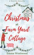 Christmas at Farm Yard Cottage: A Sweet Festive Feel Good Romance Novella by Emma Westwood