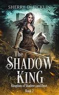 The Shadow King (Kingdom of Shadows and Dust #2) by Sherry D. Ficklin