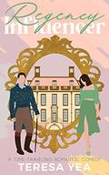 Regency Influencer (Time Travelers #2) by Teresa Yea