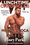 Lunchtime Chronicles: Mocha Choca Latte by Posey Parks, Michelle Edrington-Areaux