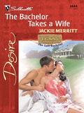 The Bachelor Takes a Wife (Texas Cattleman's Club: The Last Bachelor #5) by Jackie Merritt